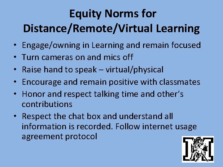 Equity Norms for Distance/Remote/Virtual Learning Engage/owning in Learning and remain focused Turn cameras on