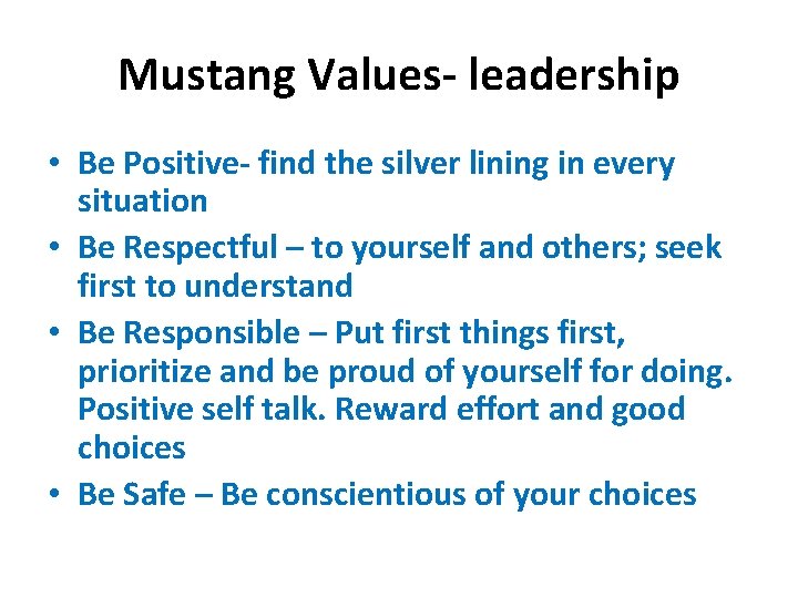 Mustang Values- leadership • Be Positive- find the silver lining in every situation •