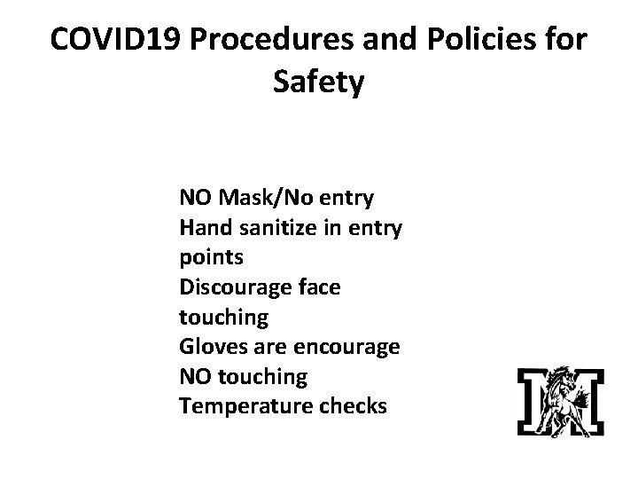 COVID 19 Procedures and Policies for Safety NO Mask/No entry Hand sanitize in entry