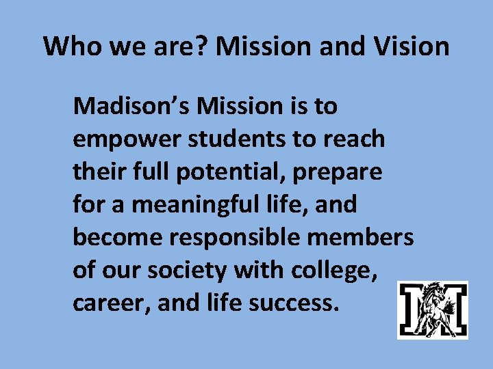 Who we are? Mission and Vision Madison’s Mission is to empower students to reach