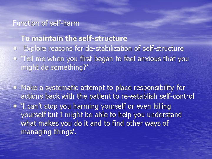 Function of self-harm • • To maintain the self-structure Explore reasons for de-stabilization of