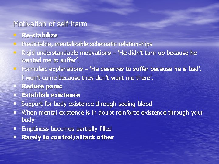 Motivation of self-harm • Re-stabilize • Predictable, mentalizable schematic relationships • Rigid understandable motivations