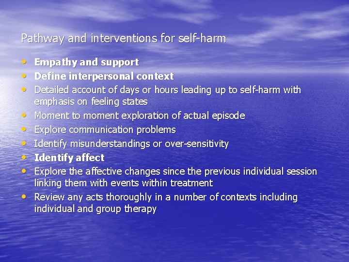 Pathway and interventions for self-harm • • • Empathy and support Define interpersonal context