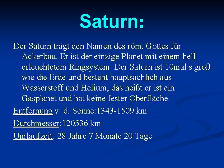 Saturn: Der Saturn trägt den Namen des röm. Gottes für Ackerbau. Er ist der