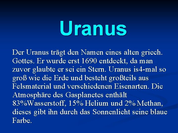 Uranus Der Uranus trägt den Namen eines alten griech. Gottes. Er wurde erst 1690
