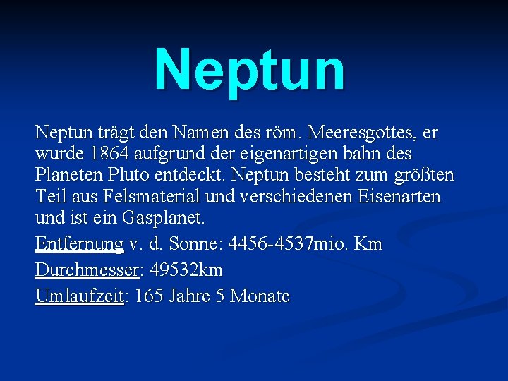 Neptun trägt den Namen des röm. Meeresgottes, er wurde 1864 aufgrund der eigenartigen bahn