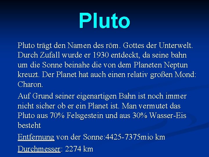 Pluto trägt den Namen des röm. Gottes der Unterwelt. Durch Zufall wurde er 1930