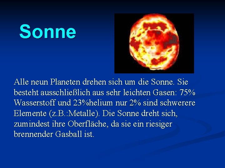 Sonne Alle neun Planeten drehen sich um die Sonne. Sie besteht ausschließlich aus sehr