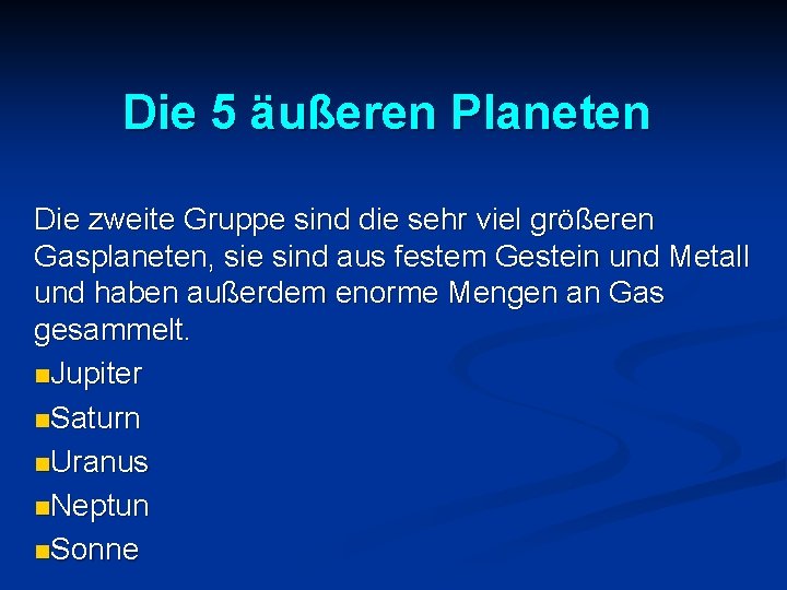 Die 5 äußeren Planeten Die zweite Gruppe sind die sehr viel größeren Gasplaneten, sie