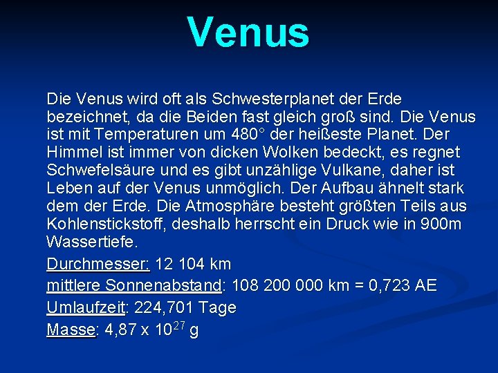 Venus Die Venus wird oft als Schwesterplanet der Erde bezeichnet, da die Beiden fast