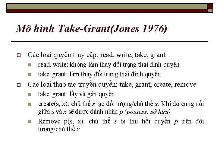 Mô hình Take-Grant(Jones 1976) o Các loại quyền truy cập: read, write, take, grant