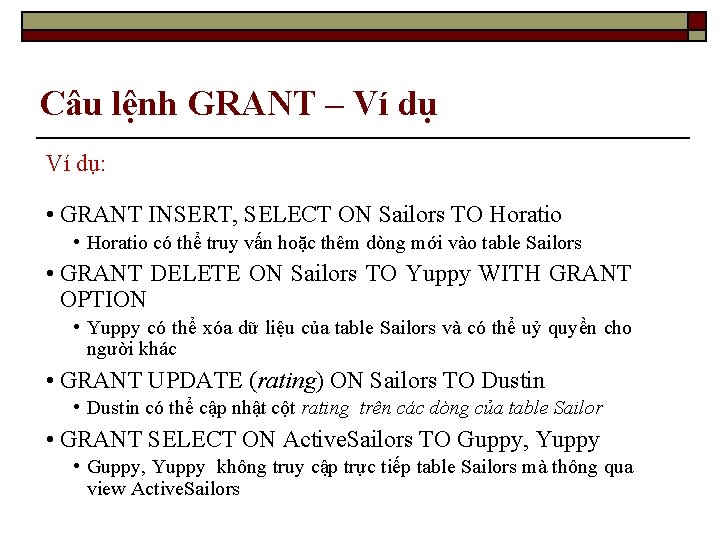 Câu lệnh GRANT – Ví dụ: • GRANT INSERT, SELECT ON Sailors TO Horatio