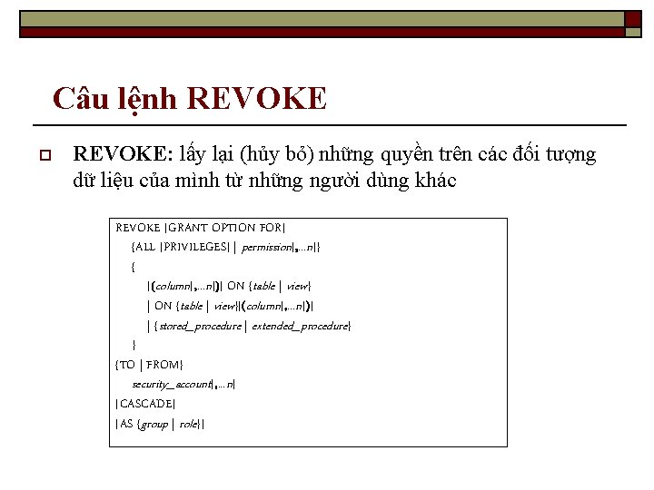 Câu lệnh REVOKE o REVOKE: lấy lại (hủy bỏ) những quyền trên các đối