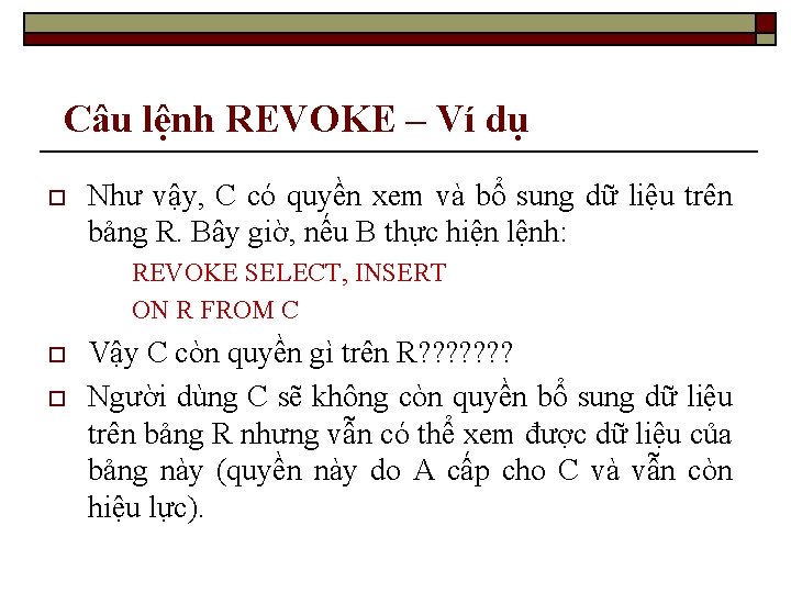 Câu lệnh REVOKE – Ví dụ o Như vậy, C có quyền xem và