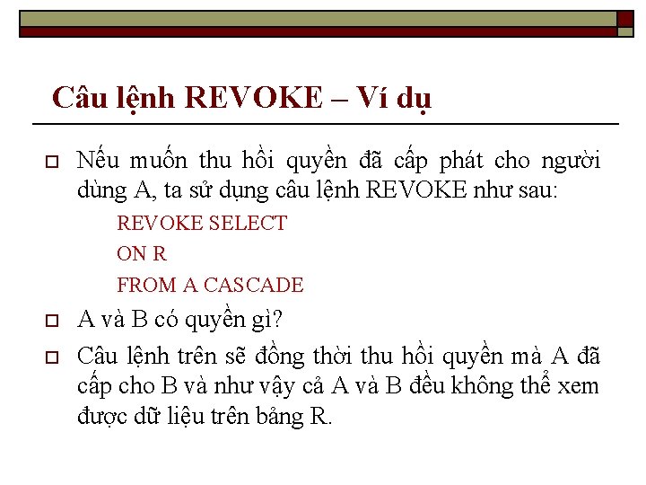 Câu lệnh REVOKE – Ví dụ o Nếu muốn thu hồi quyền đã cấp