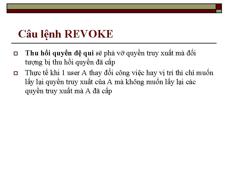 Câu lệnh REVOKE o o Thu hồi quyền đệ qui sẽ phá vỡ quyền