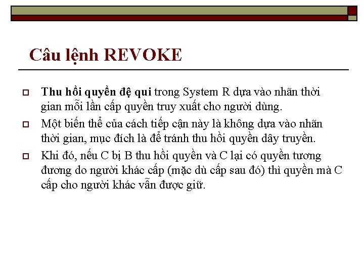 Câu lệnh REVOKE o o o Thu hồi quyền đệ qui trong System R