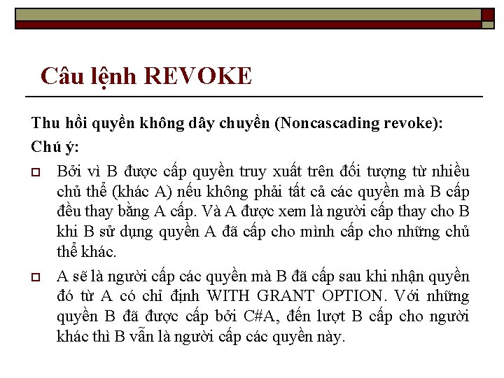 Câu lệnh REVOKE Thu hồi quyền không dây chuyền (Noncascading revoke): Chú ý: o