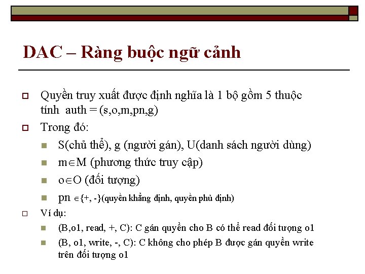 DAC – Ràng buộc ngữ cảnh o o o Quyền truy xuất được định