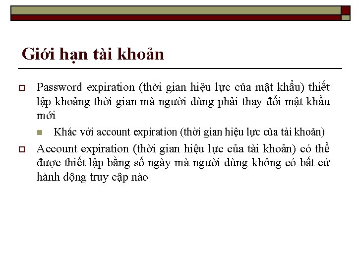 Giới hạn tài khoản o Password expiration (thời gian hiệu lực của mật khẩu)