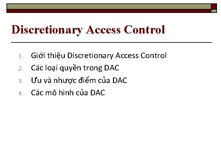 Discretionary Access Control 1. 2. 3. 4. Giới thiệu Discretionary Access Control Các loại