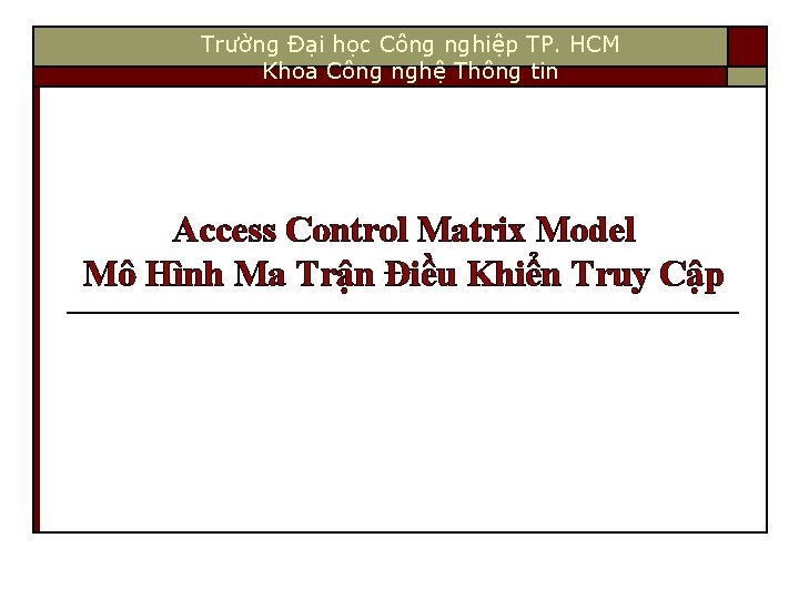 Trường Đại học Công nghiệp TP. HCM Khoa Công nghệ Thông tin Access Control