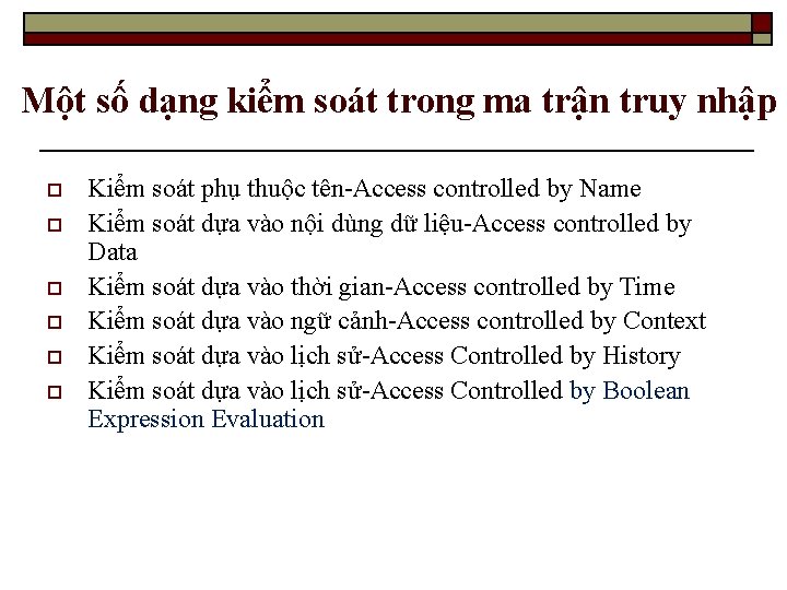 Một số dạng kiểm soát trong ma trận truy nhập o o o Kiểm