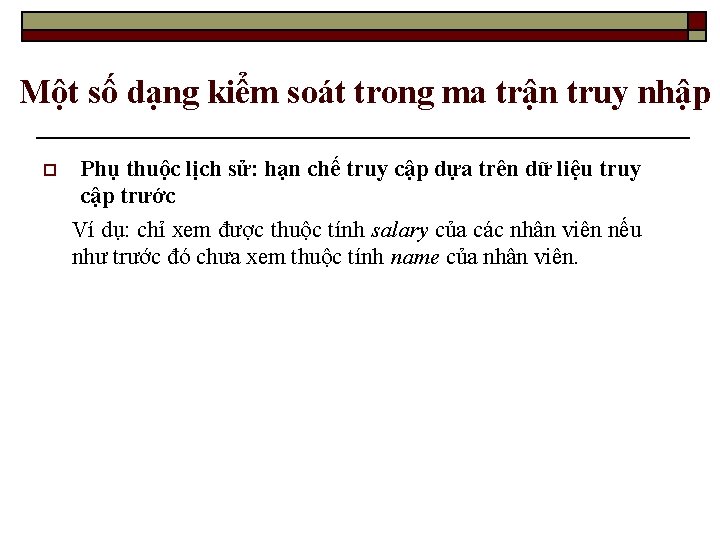 Một số dạng kiểm soát trong ma trận truy nhập o Phụ thuộc lịch