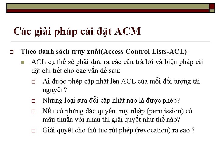 Các giải pháp cài đặt ACM o Theo danh sách truy xuất(Access Control Lists-ACL):