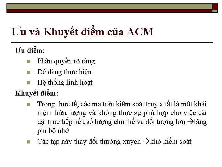 Ưu và Khuyết điểm của ACM Ưu điểm: n Phân quyền rõ ràng n