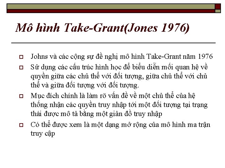 Mô hình Take-Grant(Jones 1976) o o Johns và các cộng sự đề nghị mô