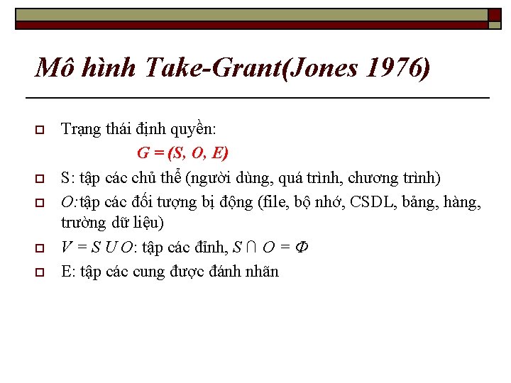 Mô hình Take-Grant(Jones 1976) o o o Trạng thái định quyền: G = (S,