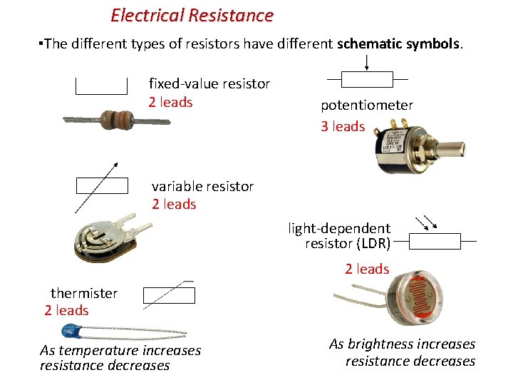  Electrical Resistance ▪The different types of resistors have different schematic symbols. fixed-value resistor