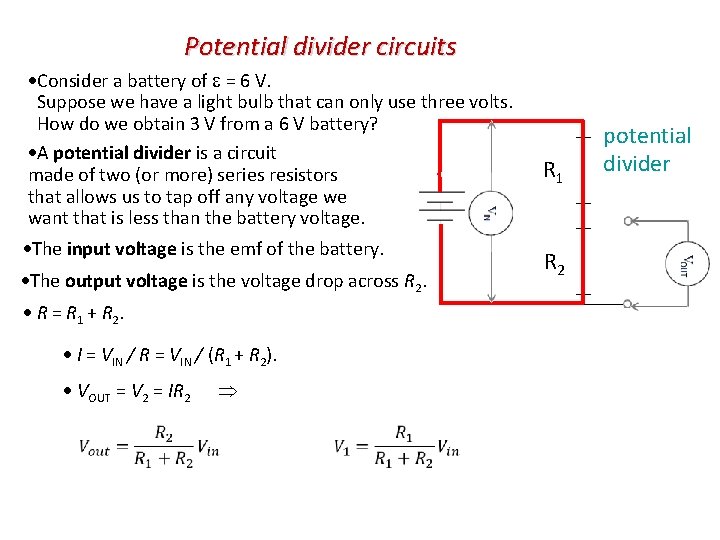 Potential divider circuits Consider a battery of = 6 V. Suppose we have a