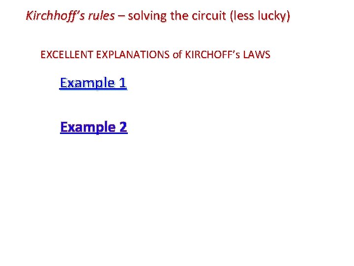 Kirchhoff’s rules – solving the circuit (less lucky) EXCELLENT EXPLANATIONS of KIRCHOFF’s LAWS Example