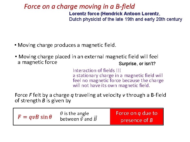 Force on a charge moving in a B-field Lorentz force (Hendrick Antoon Lorentz, Dutch