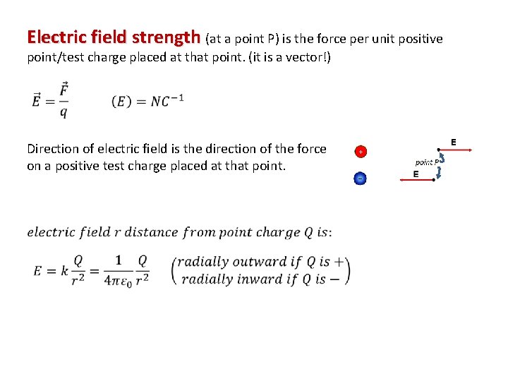 Electric field strength (at a point P) is the force per unit positive point/test