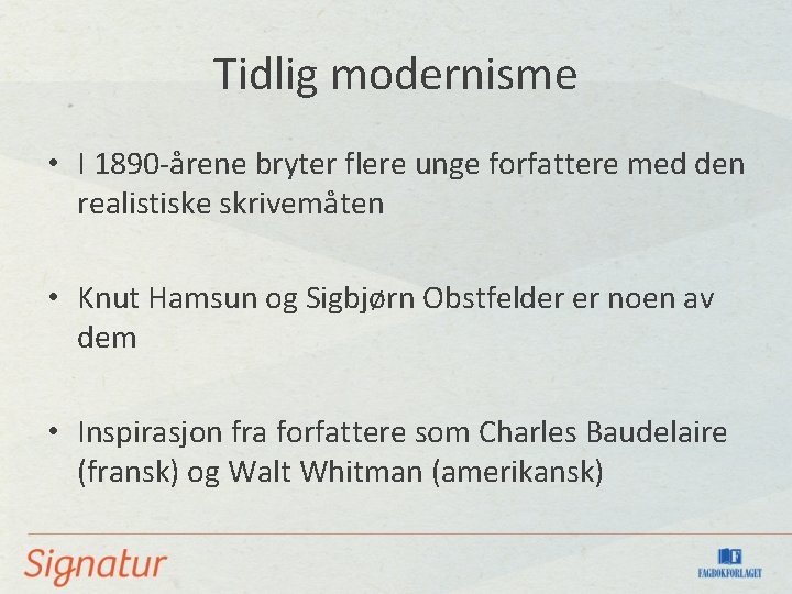 Tidlig modernisme • I 1890 -årene bryter flere unge forfattere med den realistiske skrivemåten