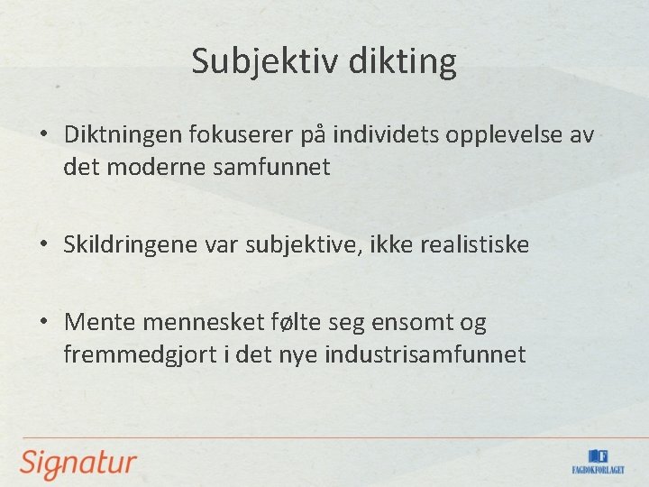 Subjektiv dikting • Diktningen fokuserer på individets opplevelse av det moderne samfunnet • Skildringene