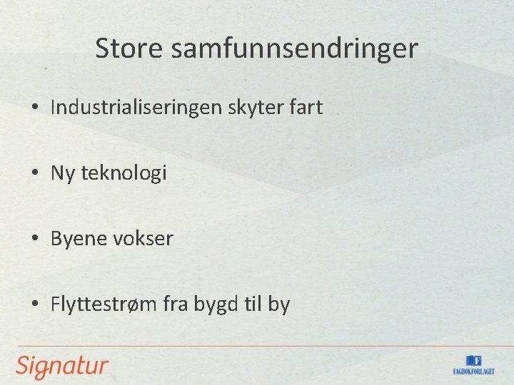 Store samfunnsendringer • Industrialiseringen skyter fart • Ny teknologi • Byene vokser • Flyttestrøm