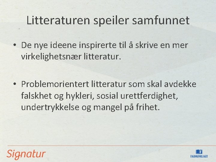 Litteraturen speiler samfunnet • De nye ideene inspirerte til å skrive en mer virkelighetsnær