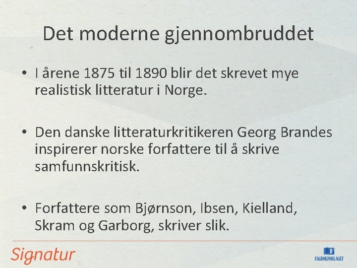 Det moderne gjennombruddet • I årene 1875 til 1890 blir det skrevet mye realistisk