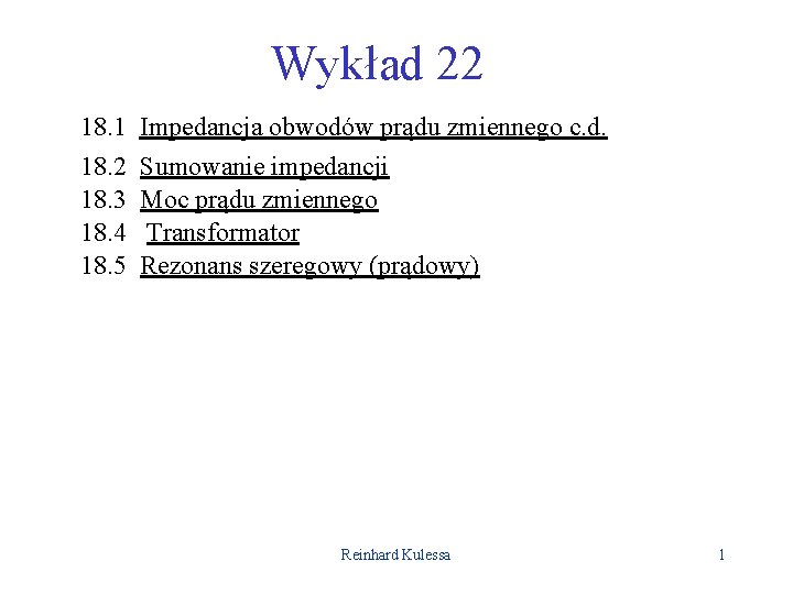 Wykład 22 18. 1 Impedancja obwodów prądu zmiennego c. d. 18. 2 18. 3