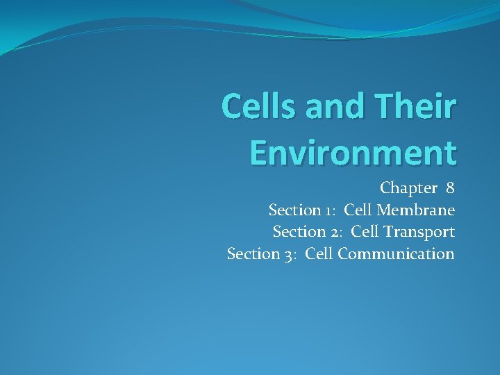 Cells and Their Environment Chapter 8 Section 1: Cell Membrane Section 2: Cell Transport