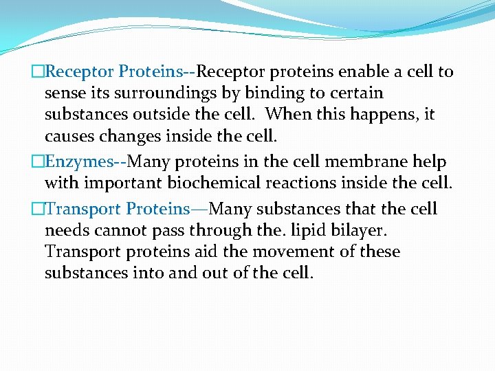 �Receptor Proteins--Receptor proteins enable a cell to sense its surroundings by binding to certain