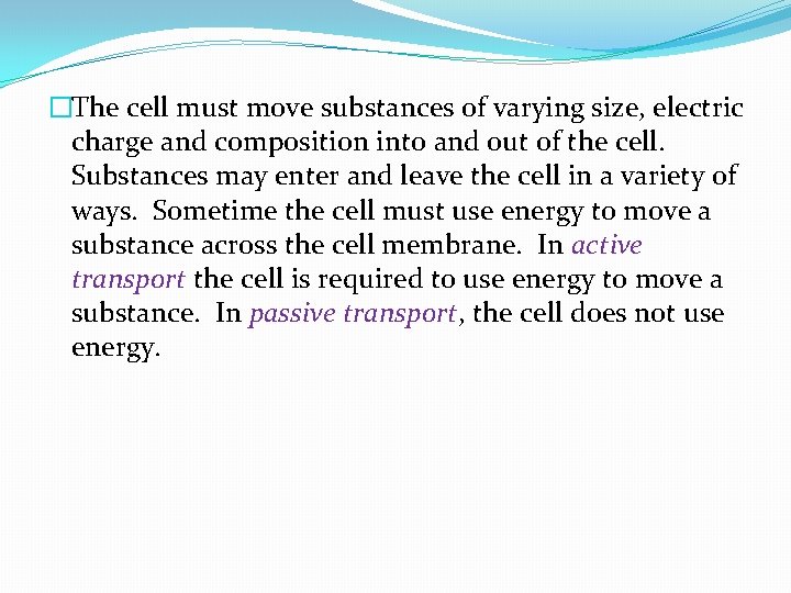 �The cell must move substances of varying size, electric charge and composition into and