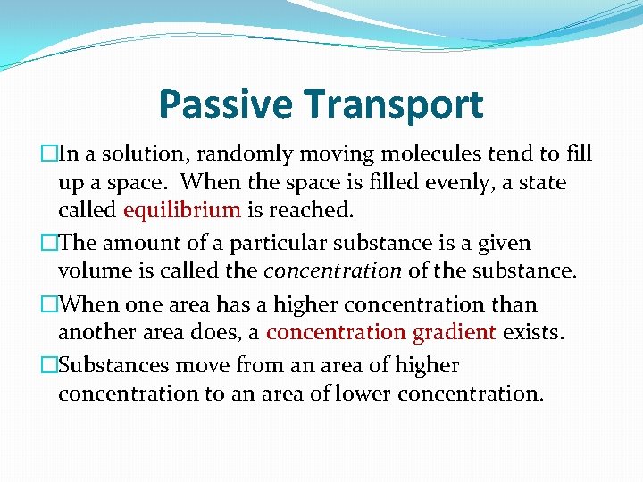 Passive Transport �In a solution, randomly moving molecules tend to fill up a space.