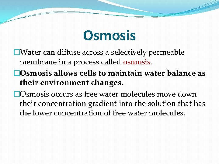 Osmosis �Water can diffuse across a selectively permeable membrane in a process called osmosis.
