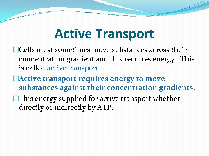 Active Transport �Cells must sometimes move substances across their concentration gradient and this requires