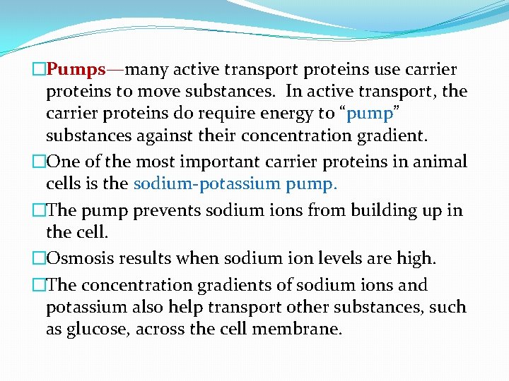 �Pumps—many active transport proteins use carrier proteins to move substances. In active transport, the